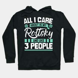 All I Care About Is My Rottsky And Like 3 People Hoodie